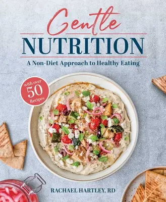Gentle Nutrition: O abordare fără dietă a alimentației sănătoase - Gentle Nutrition: A Non-Diet Approach to Healthy Eating