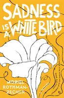 Tristețea este o pasăre albă - Sadness Is a White Bird