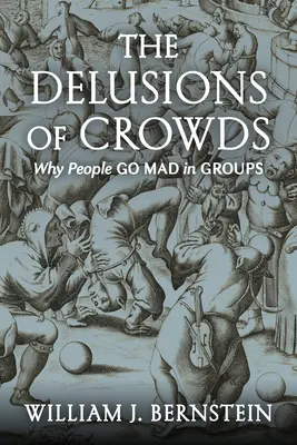 Iluziile mulțimilor: De ce înnebunesc oamenii în grupuri - The Delusions of Crowds: Why People Go Mad in Groups