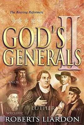 Generalii lui Dumnezeu, reformatorii răsunători, volumul 2 - God's Generals the Roaring Reformers, Volume 2