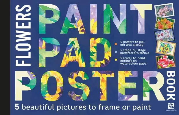 Paint Pad Poster Book: Flori: 5 imagini frumoase de înrămat sau de pictat - Paint Pad Poster Book: Flowers: 5 Beautiful Pictures to Frame or Paint
