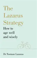 Strategia Lazarus - Cum să îmbătrânești bine și cu înțelepciune - Lazarus Strategy - How to Age Well and Wisely