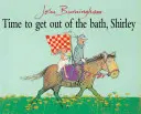 E timpul să ieși din baie, Shirley - Time to Get Out of Bath, Shirley