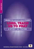 Doamne, învață-ne să ne rugăm: Un studiu asupra rugăciunii - Lord, Teach Us to Pray: A Study on Prayer