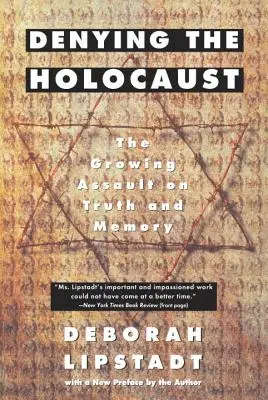 Negarea Holocaustului: Asaltul în creștere asupra adevărului și memoriei - Denying the Holocaust: The Growing Assault on Truth and Memory