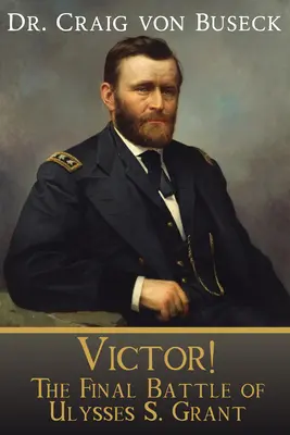 Victor! Bătălia finală a lui Ulysses S. Grant - Victor!: The Final Battle of Ulysses S. Grant