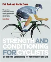 Forță și condiționare pentru cicliști: Condiționarea în afara bicicletei pentru performanță și viață - Strength and Conditioning for Cyclists: Off the Bike Conditioning for Performance and Life