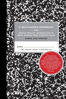 O carte de lucru autoghidată și un tur delicat despre cum să scrii povești de la început până la sfârșit - A Self-guided Workbook and Gentle Tour on How to Write Stories From Start to Finish