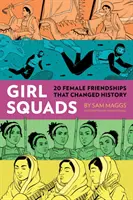 Girl Squads: 20 de prietenii feminine care au schimbat istoria - Girl Squads: 20 Female Friendships That Changed History