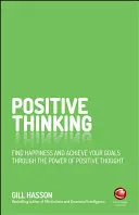 Gândirea pozitivă: Găsiți fericirea și atingeți-vă obiectivele prin puterea gândirii pozitive - Positive Thinking: Find Happiness and Achieve Your Goals Through the Power of Positive Thought