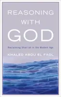 Raționament cu Dumnezeu: Revendicarea Shari'ah în epoca modernă - Reasoning with God: Reclaiming Shari'ah in the Modern Age