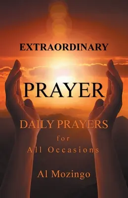 Rugăciune extraordinară: Rugăciuni zilnice pentru toate ocaziile - Extraordinary Prayer: Daily Prayers For All Occasions