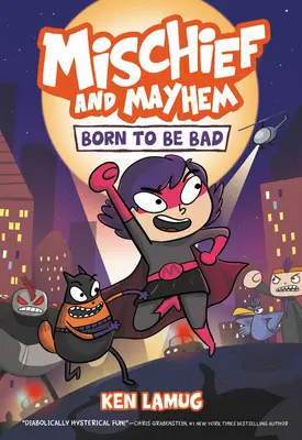 Ticăloșie și haos #1: Născut pentru a fi rău - Mischief and Mayhem #1: Born to Be Bad