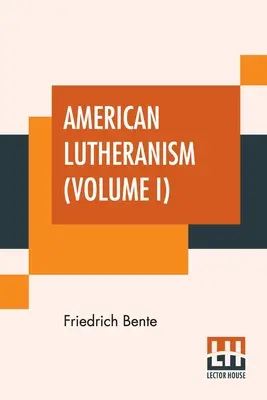 Lutheranismul american (volumul I): Istoria timpurie a luteranismului american și a Sinodului Tennessee - American Lutheranism (Volume I): Early History Of American Lutheranism And The Tennessee Synod