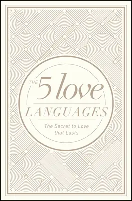 Cele 5 limbaje ale iubirii: Secretul iubirii care durează - The 5 Love Languages: The Secret to Love That Lasts
