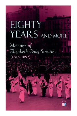 Optzeci de ani și mai mult: Memoriile lui Elizabeth Cady Stanton (1815-1897) - Eighty Years and More: Memoirs of Elizabeth Cady Stanton (1815-1897)