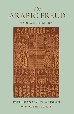 Freud arab: Psihanaliză și islam în Egiptul modern - The Arabic Freud: Psychoanalysis and Islam in Modern Egypt