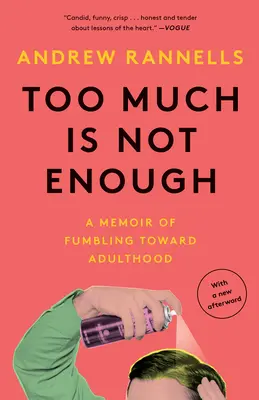 Prea mult nu este suficient: A Memoir of Fumbling Toward Adulthood - Too Much Is Not Enough: A Memoir of Fumbling Toward Adulthood