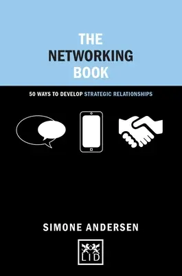 Cartea rețelelor: 50 de moduri de a dezvolta relații strategice - The Networking Book: 50 Ways to Develop Strategic Relationships