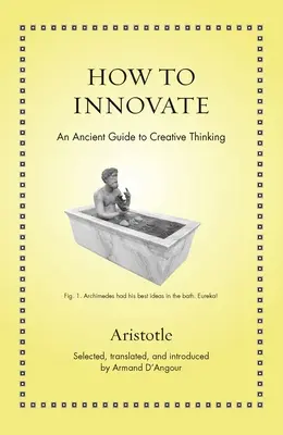 Cum să inovezi: Un ghid antic al gândirii creative - How to Innovate: An Ancient Guide to Creative Thinking