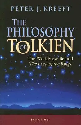 Filosofia lui Tolkien: Viziunea asupra lumii din spatele Lord of the Rings - The Philosophy of Tolkien: The Worldview Behind the Lord of the Rings