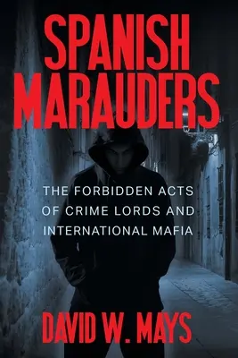 Mărșăluitori spanioli: Actele interzise ale lorzilor crimei și ale mafiei internaționale - Spanish Marauders: The Forbidden Acts of Crime Lords and International Mafia