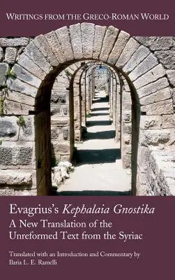 Kephalaia Gnostika a lui Evagrius: O nouă traducere a textului nereformat din siriacă - Evagrius's Kephalaia Gnostika: A New Translation of the Unreformed Text from the Syriac