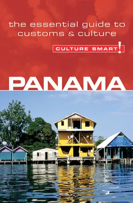 Panama - Cultura inteligentă!: Ghidul esențial pentru obiceiuri și cultură - Panama - Culture Smart!: The Essential Guide to Customs & Culture