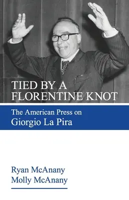 Legat de un nod florentin: Presa americană despre Giorgio La Pira - Tied by a Florentine Knot: The American Press on Giorgio La Pira