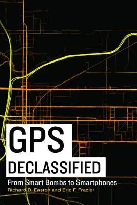 GPS Declasificat: De la bombe inteligente la telefoane inteligente - GPS Declassified: From Smart Bombs to Smartphones
