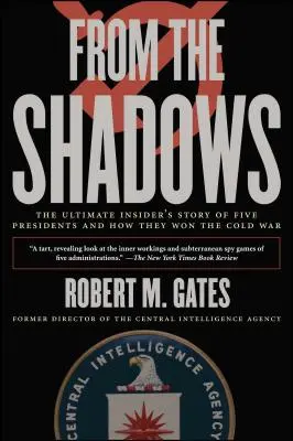 Din umbră: The Ultimate Insider's Story of Five Presidents and How They Won the Cold War - From the Shadows: The Ultimate Insider's Story of Five Presidents and How They Won the Cold War