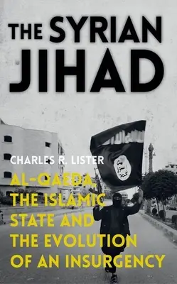 Jihadul sirian: Al-Qaeda, Statul Islamic și evoluția unei insurgențe - The Syrian Jihad: Al-Qaeda, the Islamic State and the Evolution of an Insurgency