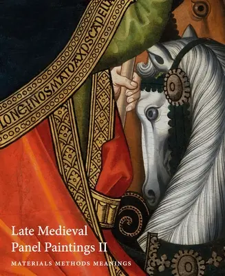 Picturi pe panou medievale târzii. Volumul 1: Metode, materiale și semnificații - Late Medieval Panel Paintings. Volume 1: Methods, Materials and Meanings
