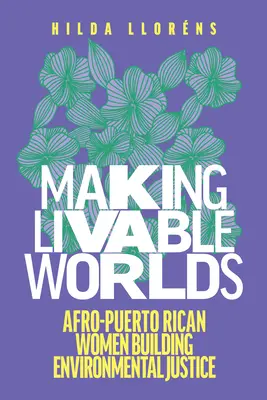 Crearea unor lumi locuibile: femeile afro-portoricane construiesc justiția de mediu - Making Livable Worlds: Afro-Puerto Rican Women Building Environmental Justice