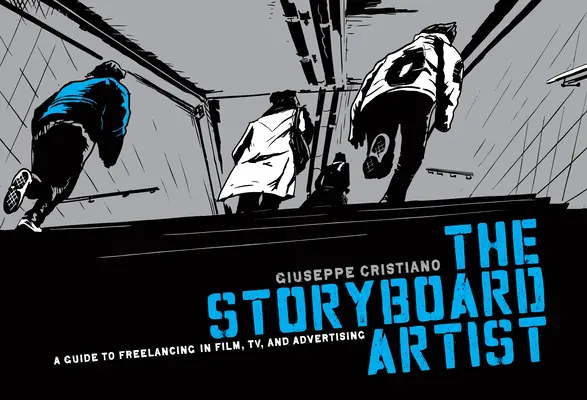 Artistul Storyboard: Un ghid pentru freelancing în film, televiziune și publicitate - The Storyboard Artist: A Guide to Freelancing in Film, TV, and Advertising