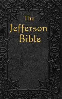 Biblia Jefferson: Viața și morala lui - The Jefferson Bible: The Life and Morals of