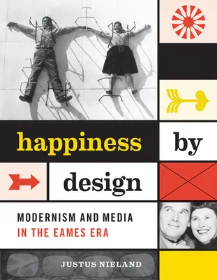 Fericire prin design: Modernism și media în era Eames - Happiness by Design: Modernism and Media in the Eames Era
