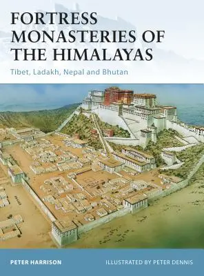 Mănăstirile fortăreață din Himalaya: Tibet, Ladakh, Nepal și Bhutan - Fortress Monasteries of the Himalayas: Tibet, Ladakh, Nepal and Bhutan