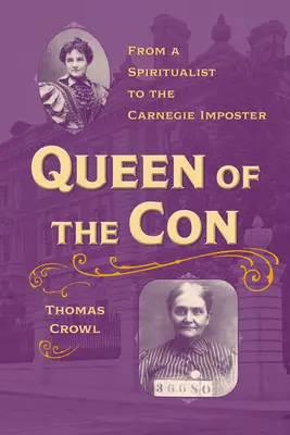Regina escrocheriei: De la o spiritistă la impostorul Carnegie - Queen of the Con: From a Spiritualist to the Carnegie Imposter