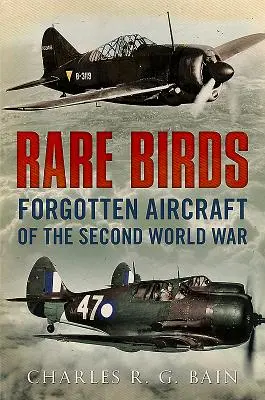 Păsări rare: Aeronave uitate ale celui de-al Doilea Război Mondial - Rare Birds: Forgotten Aircraft of the Second World War