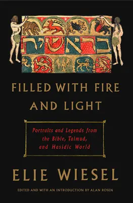 Plin de foc și lumină: Portrete și legende din Biblie, Talmud și lumea hasidică - Filled with Fire and Light: Portraits and Legends from the Bible, Talmud, and Hasidic World