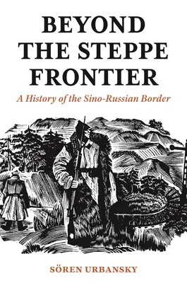 Dincolo de granița stepei: O istorie a frontierei sino-ruse - Beyond the Steppe Frontier: A History of the Sino-Russian Border