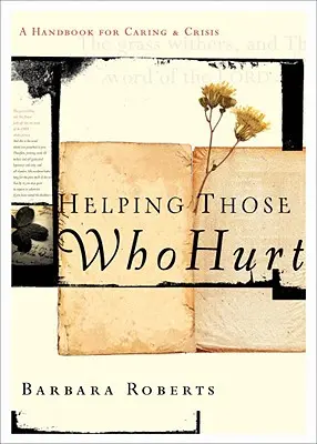 Ajutându-i pe cei care suferă: Un manual pentru îngrijire și criză - Helping Those Who Hurt: A Handbook for Caring and Crisis