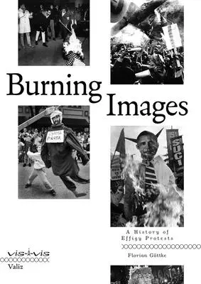 Burning Images: O istorie a protestelor cu efigii - Burning Images: A History of Effigy Protests