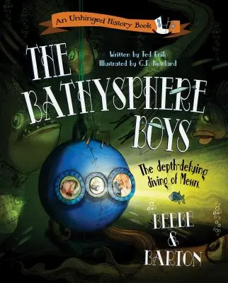 The Bathysphere Boys: Scufundările care sfidează adâncimea ale domnilor Beebe și Barton - The Bathysphere Boys: The Depth-Defying Diving of Messrs. Beebe and Barton