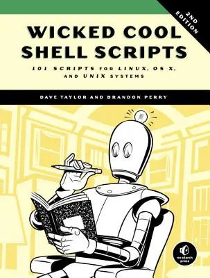 Wicked Cool Shell Scripts, ediția a 2-a: 101 scripturi pentru sistemele Linux, OS X și Unix - Wicked Cool Shell Scripts, 2nd Edition: 101 Scripts for Linux, OS X, and Unix Systems