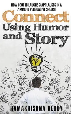 Conectați-vă folosind umorul și povestea: Cum am obținut 18 râsete 3 aplauze într-un discurs persuasiv de 7 minute - Connect Using Humor and Story: How I Got 18 Laughs 3 Applauses in a 7 Minute Persuasive Speech