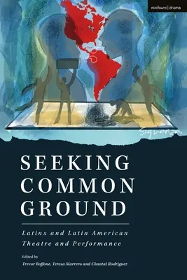Seeking Common Ground: Teatru și performanță latinox și latino-americană - Seeking Common Ground: Latinx and Latin American Theatre and Performance