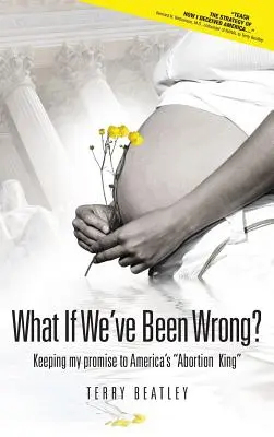 Ce se întâmplă dacă ne-am înșelat? Keeping My Promise to America's abortion King