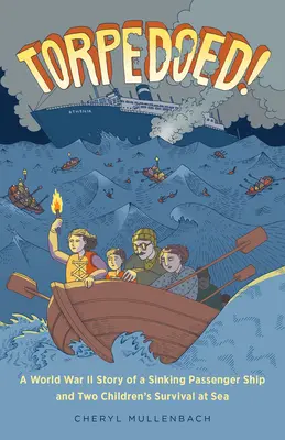 Torpilați! A World War II Story of a Sinking Passenger Ship and Two Children's Survival at Sea - Torpedoed!: A World War II Story of a Sinking Passenger Ship and Two Children's Survival at Sea